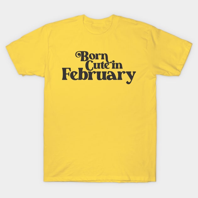 Born Cute in February - Birth Month - Birthday Gift T-Shirt by Vector-Artist